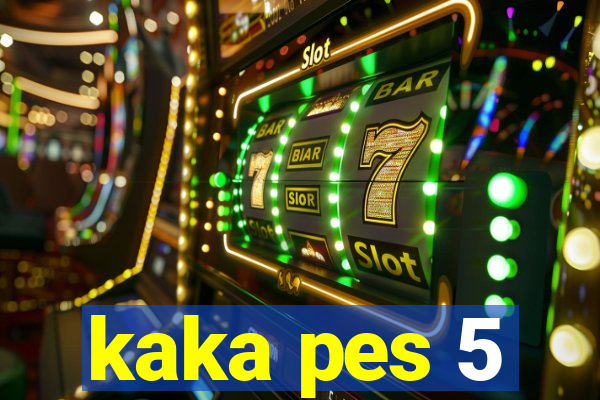 kaka pes 5